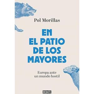 Morillas, Pol En el patio de los mayores: Europa ante un mundo hostil (Ensayo y Pensamiento) Morillas, Pol En el patio de los mayores: Europa ante un mundo hostil (Ensayo y Pensamiento)