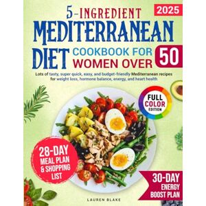 Blake, Lauren 5-Ingredient Mediterranean Diet Cookbook for Women Over 50: Lots of Tasty, Quick, Easy, and Affordable Mediterranean Recipes for Heart Health, Hormone ... Healthy Weight Loss (5-Ingredient Cookbook) Blake, Lauren 5-Ingredient Mediterranean Diet Cookbook for Women Over 50: Lots of Tasty, Quick, Easy, and Affordable Mediterranean Recipes for Heart Health, Hormone ... Healthy Weight Loss (5-Ingredient Cookbook)