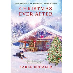 Schaler, Karen Christmas Ever After: A Heartfelt Christmas Romance From the Writer of the Netflix Hit A Christmas Prince Schaler, Karen Christmas Ever After: A Heartfelt Christmas Romance From the Writer of the Netflix Hit A Christmas Prince