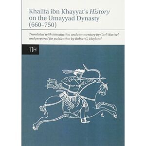 Robert G. Hoyland The Khalifa ibn Khayyat's History on the Umayyad Dynasty (660-750) (Translated Texts for Historians): 63 Robert G. Hoyland The Khalifa ibn Khayyat's History on the Umayyad Dynasty (660-750) (Translated Texts for Historians): 63