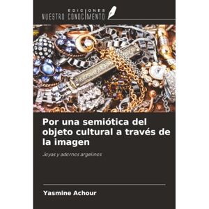 ACHOUR, Yasmine Por una semiótica del objeto cultural a través de la imagen: Joyas y adornos argelinos ACHOUR, Yasmine Por una semiótica del objeto cultural a través de la imagen: Joyas y adornos argelinos