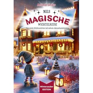 Singer, Melanie Nils magische Wichtelreise Das Abenteuer geht weiter: Das erste Weihnachten bei seinen Menschenkindern / Ein zauberhaftes Weihnachtsbuch und eine ... Das Wichtelbuch ist perfekt für Familien, die Singer, Melanie Nils magische Wichtelreise Das Abenteuer geht weiter: Das erste Weihnachten bei seinen Menschenkindern / Ein zauberhaftes Weihnachtsbuch und eine ... Das Wichtelbuch ist perfekt für Familien, die