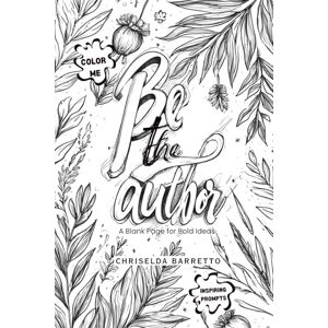 Barretto, Chriselda Be The Author: A Blank Page for Bold Ideas. A guided creative writing journal for young storytellers. The perfect screen-free activity for curious ... home-school, or personal creativity. Barretto, Chriselda Be The Author: A Blank Page for Bold Ideas. A guided creative writing journal for young storytellers. The perfect screen-free activity for curious ... home-school, or personal creativity.