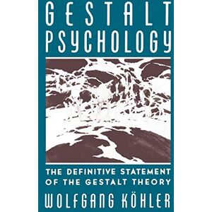Kohler, Wolfgang Gestalt Psychology: An Introduction to New Concepts in Modern Psychology: The Definitive Statement of the Gestalt Theory Kohler, Wolfgang Gestalt Psychology: An Introduction to New Concepts in Modern Psychology: The Definitive Statement of the Gestalt Theory
