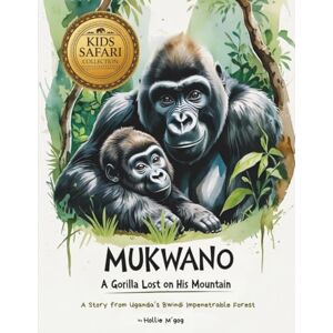 M'gog, Hollie Mukwano A Gorilla Lost on his Mountain: A Story from Uganda’s Bwindi Impenetrable Forest (Wild Africa Learning) M'gog, Hollie Mukwano A Gorilla Lost on his Mountain: A Story from Uganda’s Bwindi Impenetrable Forest (Wild Africa Learning)