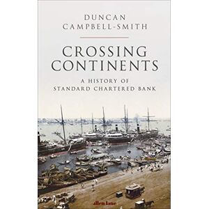 Campbell-Smith, Duncan Crossing Continents: A History of Standard Chartered Bank Campbell-Smith, Duncan Crossing Continents: A History of Standard Chartered Bank
