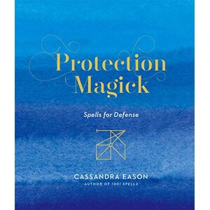 Cassandra Eason Protection Magick: Spells for Defense Cassandra Eason Protection Magick: Spells for Defense