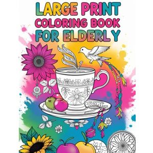 M, Shraadz Large Print Coloring Book for Elderly: Easy and Relaxing Coloring Pages Featuring Flowers, Birds, Fruits, and Wholesome Everyday Objects for Seniors with Low Vision M, Shraadz Large Print Coloring Book for Elderly: Easy and Relaxing Coloring Pages Featuring Flowers, Birds, Fruits, and Wholesome Everyday Objects for Seniors with Low Vision