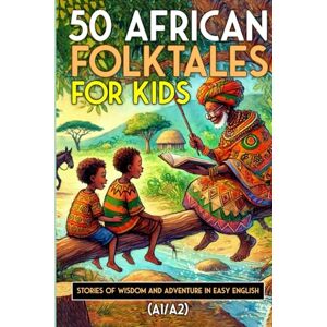 Snow, Elizabeth 50 African Folktales for Kids and ESL learners: Stories of Wisdom and Adventure in Easy English (A1/A2): Timeless African Short Stories to Spark ... Readers (Learn English with 50 Short Stories) Snow, Elizabeth 50 African Folktales for Kids and ESL learners: Stories of Wisdom and Adventure in Easy English (A1/A2): Timeless African Short Stories to Spark ... Readers (Learn English with 50 Short Stories)