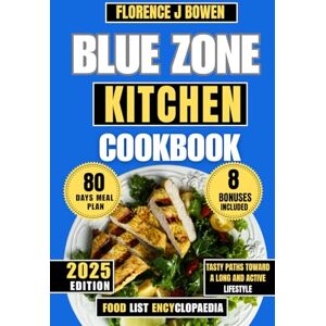Bowen, Florence J 2025 Blue Zone Kitchen Cookbook: Tasty Paths Toward a Long and Active Lifestyle (The Beginner’s Healthy Cooking Series by Florence J Bowen) Bowen, Florence J 2025 Blue Zone Kitchen Cookbook: Tasty Paths Toward a Long and Active Lifestyle (The Beginner’s Healthy Cooking Series by Florence J Bowen)