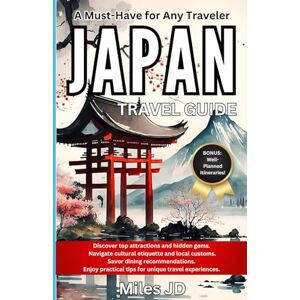 JD, Miles JAPAN Travel Guide: A Must-Have for Any Traveler. Discover Top Attractions and Hidden Gems, Local Delights, and Travel Tips. JD, Miles JAPAN Travel Guide: A Must-Have for Any Traveler. Discover Top Attractions and Hidden Gems, Local Delights, and Travel Tips.