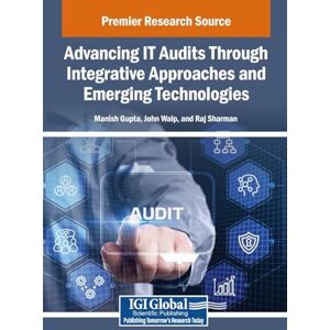 Advancing IT Audits Through Integrative Approaches and Emerging Technologies Advancing IT Audits Through Integrative Approaches and Emerging Technologies