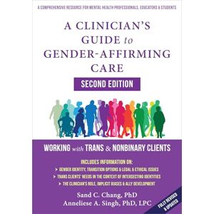 Singh PhD Lpc, Anneliese A A Clinician's Guide to Gender-Affirming Care: Working with Trans and Nonbinary Clients Singh PhD Lpc, Anneliese A A Clinician's Guide to Gender-Affirming Care: Working with Trans and Nonbinary Clients