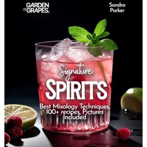 Parker, Sandra Signature Spirits: Best Mixology Techniques, 100+ recipes, Pictures Included (Cocktails Collection) Parker, Sandra Signature Spirits: Best Mixology Techniques, 100+ recipes, Pictures Included (Cocktails Collection)