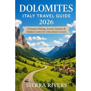 RIVERS, SIERRA DOLOMITES ITALY TRAVEL GUIDE 2026: Ultimate Hiking, Scenic Routes & Hidden Gems for Adventure Lovers (WanderPeak Adventure Guides) RIVERS, SIERRA DOLOMITES ITALY TRAVEL GUIDE 2026: Ultimate Hiking, Scenic Routes & Hidden Gems for Adventure Lovers (WanderPeak Adventure Guides)