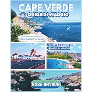Bryson, Rose CAPO VERDE GUIDA DI VIAGGIO 2025-2026: La guida definitiva per avventure sull'isola, spiagge, destinazioni principali, cultura locale per esperienze indimenticabili e molto altro ancora Bryson, Rose CAPO VERDE GUIDA DI VIAGGIO 2025-2026: La guida definitiva per avventure sull'isola, spiagge, destinazioni principali, cultura locale per esperienze indimenticabili e molto altro ancora