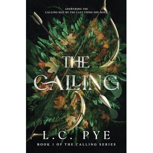 Pye, L.C. The Calling: A Slow Burn YA Dystopian Fantasy Novel: 1 (The Calling Series) Pye, L.C. The Calling: A Slow Burn YA Dystopian Fantasy Novel: 1 (The Calling Series)