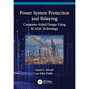 Abood, Samir I. Power System Protection and Relaying: Computer-Aided Design Using SCADA Technology Abood, Samir I. Power System Protection and Relaying: Computer-Aided Design Using SCADA Technology