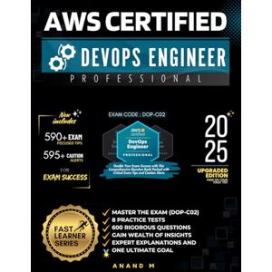 M, Mr Anand AWS CERTIFIED DEVOPS ENGINEER PROFESSIONAL MASTER THE EXAM (DOP-C02): 8 PRACTICE TESTS, 600 RIGOROUS QUESTIONS, GAIN WEALTH OF INSIGHTS, EXPERT EXPLANATIONS AND ONE ULTIMATE GOAL M, Mr Anand AWS CERTIFIED DEVOPS ENGINEER PROFESSIONAL MASTER THE EXAM (DOP-C02): 8 PRACTICE TESTS, 600 RIGOROUS QUESTIONS, GAIN WEALTH OF INSIGHTS, EXPERT EXPLANATIONS AND ONE ULTIMATE GOAL