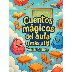 Galindo, Abisai Cuentos mágicos del aula y más allá Galindo, Abisai Cuentos mágicos del aula y más allá