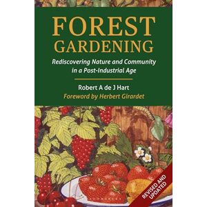 Robert Hart Forest Gardening: Rediscovering Nature and Community in a Post-industrial Age Robert Hart Forest Gardening: Rediscovering Nature and Community in a Post-industrial Age