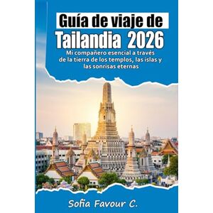 Favour C., Sofia Guía de viaje de Tailandia 2026: Mi compañero esencial a través de la tierra de los templos, las islas y las sonrisas eternas Favour C., Sofia Guía de viaje de Tailandia 2026: Mi compañero esencial a través de la tierra de los templos, las islas y las sonrisas eternas