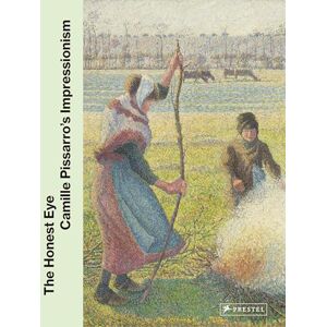 The Honest Eye: Camille Pissarro's Impressionism The Honest Eye: Camille Pissarro's Impressionism
