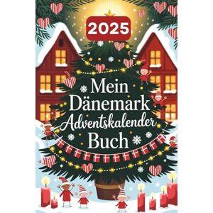 Blake, Tinsel Mein Dänemark Adventskalender Buch: 24 Türchen mit faszinierenden Fakten, dänischen Traditionen, Witzen und nordischen Mythen – Geschenkidee für Dänemark-Fans Blake, Tinsel Mein Dänemark Adventskalender Buch: 24 Türchen mit faszinierenden Fakten, dänischen Traditionen, Witzen und nordischen Mythen – Geschenkidee für Dänemark-Fans