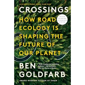 Goldfarb, Ben Crossings: How Road Ecology Is Shaping the Future of Our Planet Goldfarb, Ben Crossings: How Road Ecology Is Shaping the Future of Our Planet