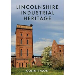 Tyson, Colin Lincolnshire Industrial Heritage Tyson, Colin Lincolnshire Industrial Heritage