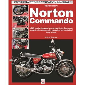 Rooke, Chris How to Restore Norton Commando: Your Step-By-Step Guide to Restoring a Norton Commando, Complete with Comprehensive Instructions and Hundreds of Colour Photos (Enthusiast's Restoration Manual) Rooke, Chris How to Restore Norton Commando: Your Step-By-Step Guide to Restoring a Norton Commando, Complete with Comprehensive Instructions and Hundreds of Colour Photos (Enthusiast's Restoration Manual)