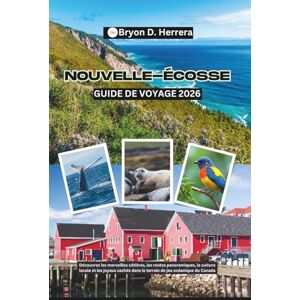 Herrera, Bryon D. Guide de voyage de la Nouvelle-Écosse 2026: Découvrez les merveilles côtières, les routes panoramiques, la culture locale et les joyaux cachés dans le terrain de jeu océanique du Canada Herrera, Bryon D. Guide de voyage de la Nouvelle-Écosse 2026: Découvrez les merveilles côtières, les routes panoramiques, la culture locale et les joyaux cachés dans le terrain de jeu océanique du Canada