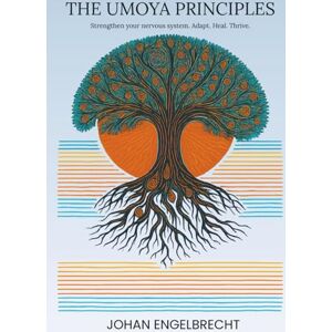 Engelbrecht, Johan THE UMOYA PRINCIPLES: Harnessing Your Nervous System’s Power to Adapt, Heal, and Thrive Engelbrecht, Johan THE UMOYA PRINCIPLES: Harnessing Your Nervous System’s Power to Adapt, Heal, and Thrive