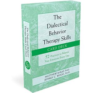 McKay, Matthew The Dialectical Behavior Therapy Skills Card Deck: 52 Practices to Balance Your Emotions Every Day McKay, Matthew The Dialectical Behavior Therapy Skills Card Deck: 52 Practices to Balance Your Emotions Every Day