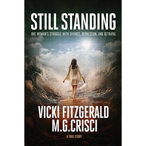 Crisci, M.G. STILL STANDING: One woman's struggle with depression, divorce, and betrayal (Powerful Women) Crisci, M.G. STILL STANDING: One woman's struggle with depression, divorce, and betrayal (Powerful Women)