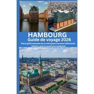 HICKS, MARTIN HAMBOURG Guide de voyage 2026: Votre guide essentiel de la métropole maritime allemande : histoire, port et aventures modernes HICKS, MARTIN HAMBOURG Guide de voyage 2026: Votre guide essentiel de la métropole maritime allemande : histoire, port et aventures modernes