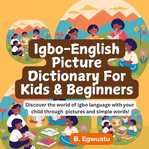 Egwuatu, Bethel Igbo-English Picture Dictionary For Kids and Beginners Egwuatu, Bethel Igbo-English Picture Dictionary For Kids and Beginners