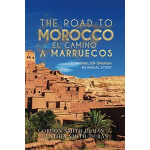 Smith Durán, Mr Gordon The road to Morocco: An English-Spanish bilingual story (The road to Spain) Smith Durán, Mr Gordon The road to Morocco: An English-Spanish bilingual story (The road to Spain)