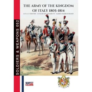 Cristini, Luca Stefano The Army of the Kingdom of Italy 1805-1814 Cristini, Luca Stefano The Army of the Kingdom of Italy 1805-1814