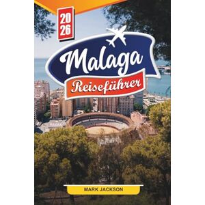 Jackson Málaga Reiseführer 2026: Entdecken Sie verborgene Schätze, historische Sehenswürdigkeiten, Reisetipps und unvergessliche Urlaubserlebnisse Jackson Málaga Reiseführer 2026: Entdecken Sie verborgene Schätze, historische Sehenswürdigkeiten, Reisetipps und unvergessliche Urlaubserlebnisse