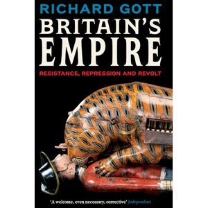 Richard Gott Britains Empire: Resistance, Repression and Revolt Richard Gott Britains Empire: Resistance, Repression and Revolt