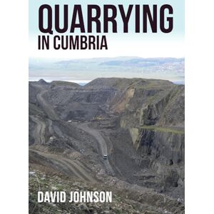 Johnson, Dr David Quarrying in Cumbria Johnson, Dr David Quarrying in Cumbria