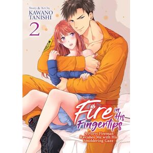 Tanishi, Kawano Fire in His Fingertips: A Flirty Fireman Ravishes Me with His Smoldering Gaze, Vol. 2 Tanishi, Kawano Fire in His Fingertips: A Flirty Fireman Ravishes Me with His Smoldering Gaze, Vol. 2