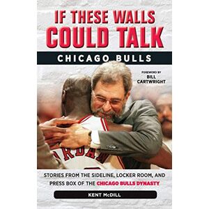 McDill, Kent If These Walls Could Talk: Chicago Bulls: Stories from the Sideline, Locker Room, and Press Box of the Chicago Bulls Dynasty McDill, Kent If These Walls Could Talk: Chicago Bulls: Stories from the Sideline, Locker Room, and Press Box of the Chicago Bulls Dynasty