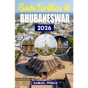 Prince, Samuel Guida turistica di Bhubaneswar: Una guida di viaggio completa ai migliori templi, cultura, festival, cibo e gemme nascoste di Bhubaneswar Prince, Samuel Guida turistica di Bhubaneswar: Una guida di viaggio completa ai migliori templi, cultura, festival, cibo e gemme nascoste di Bhubaneswar