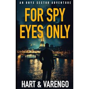 Hart, Craig A. For Spy Eyes Only: 2 (An Onyx Sector Adventure) Hart, Craig A. For Spy Eyes Only: 2 (An Onyx Sector Adventure)
