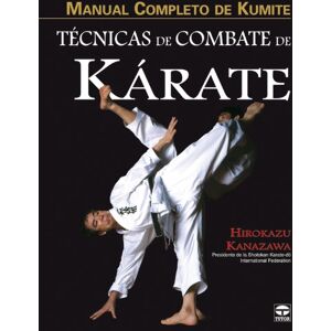 Kanazawa, Hirozazu Tecnicas de combate de Karate / Karate Fighting Techniques: Manual completo de Kumite / The Complete Kumite Kanazawa, Hirozazu Tecnicas de combate de Karate / Karate Fighting Techniques: Manual completo de Kumite / The Complete Kumite