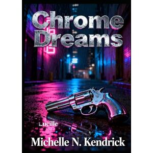Kendrick, Michelle Nicole Chrome Dreams Kendrick, Michelle Nicole Chrome Dreams