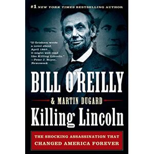 O'Reilly, Bill Killing Lincoln: The Shocking Assassination That Changed America (Bill O'Reilly's Killing) O'Reilly, Bill Killing Lincoln: The Shocking Assassination That Changed America (Bill O'Reilly's Killing)