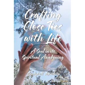Mendoza, Sendybell Crafting Close Ties With Life: A Soul In Its Spiritual Awakening Mendoza, Sendybell Crafting Close Ties With Life: A Soul In Its Spiritual Awakening